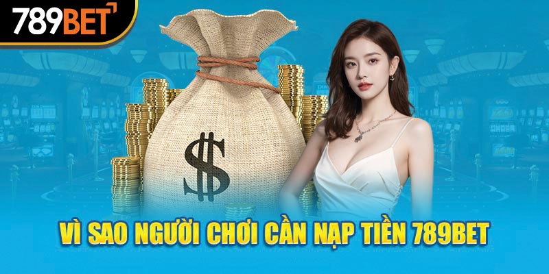 Nạp Tiền 789bet - Điểm Linh Hoạt Của Quá Trình Nạp Vốn