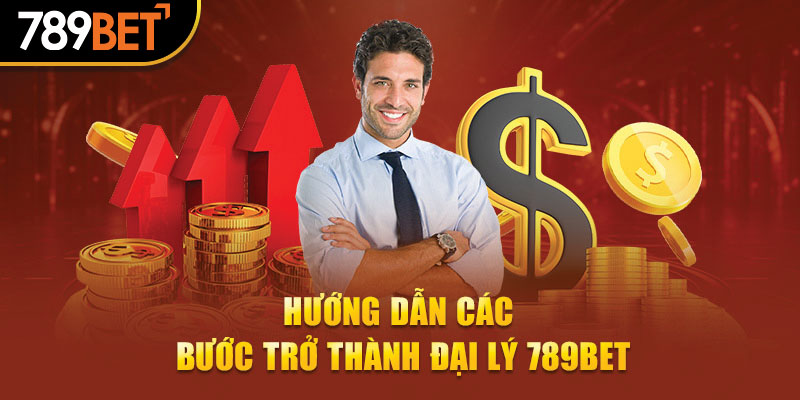 Hướng dẫn các bước trở thành đại lý 789Bet